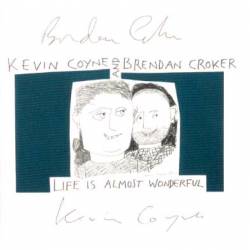 Kevin Coyne : Live Is Almost Wonderful (ft. Brendan Crocker)